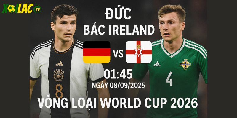 Đức vs Bắc Ireland lúc 01h45 ngày 08/09/2025