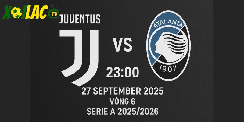 Juventus vs Atalanta lúc 23h00 ngày 27/9/2025
