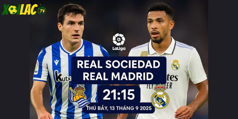 Real Sociedad vs Real Madrid lúc 21h15 ngày 13/09/2025