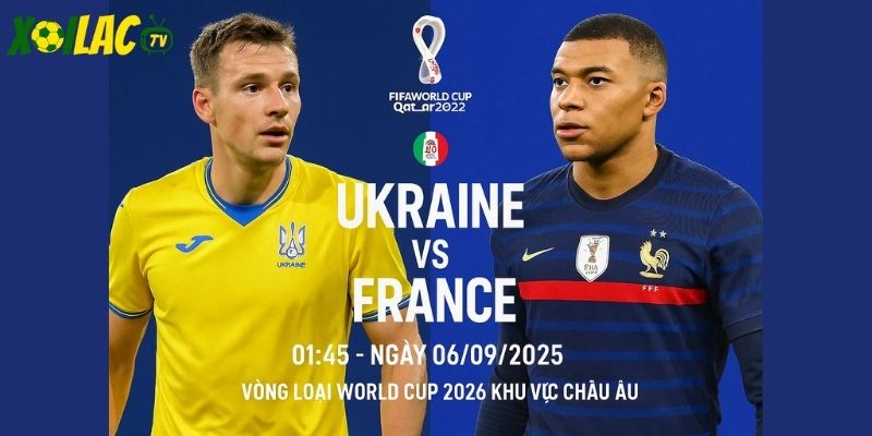 Ukraine vs Pháp lúc 01h45 ngày 06/09/2025