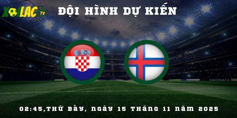 Đội hình dự kiến Croatia vs Faroe Islands Đội hình dự kiến Croatia vs Faroe Islands