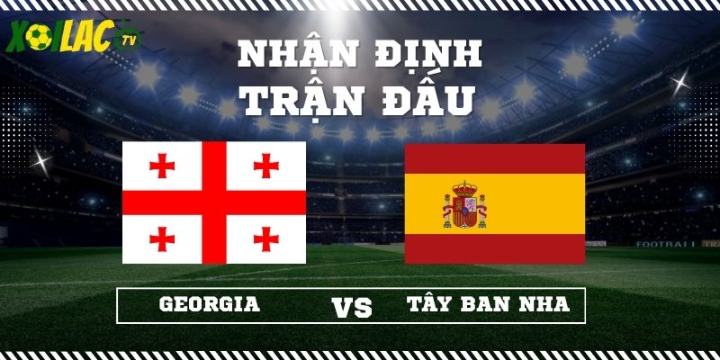 Nhận định Georgia vs Tây Ban Nha 00h00 16/11/2025