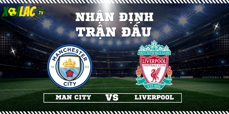 Nhận định Man City vs Liverpool 23h30 09/11/2025