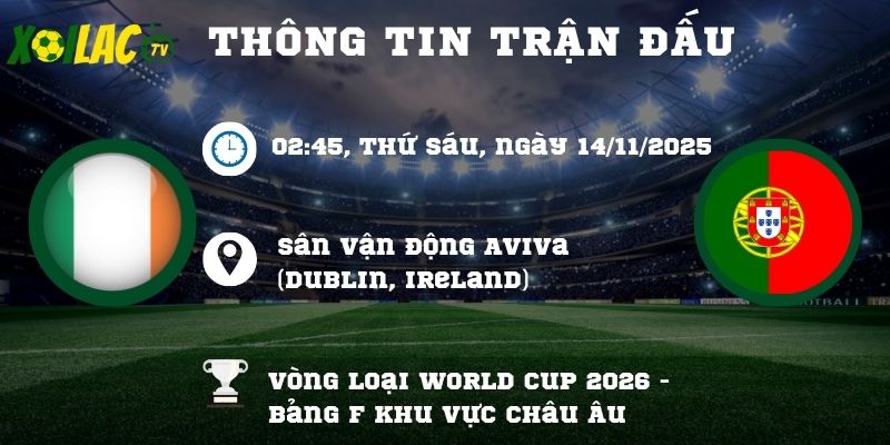 Thông tin trận đấu Ireland vs Bồ Đào Nha Thông tin trận đấu Ireland vs Bồ Đào Nha
