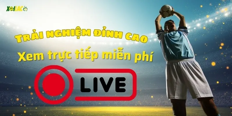 Truy cập Xoilac TV xem trực tiếp bóng miễn phí mỗi ngày